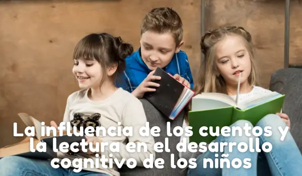 La influencia de los cuentos y la lectura en el desarrollo cognitivo de los niñosLa influencia de los cuentos y la lectura en el desarrollo cognitivo de los niños